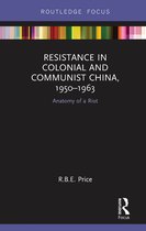 Routledge Focus on the History of Conflict - Resistance in Colonial and Communist China, 1950-1963