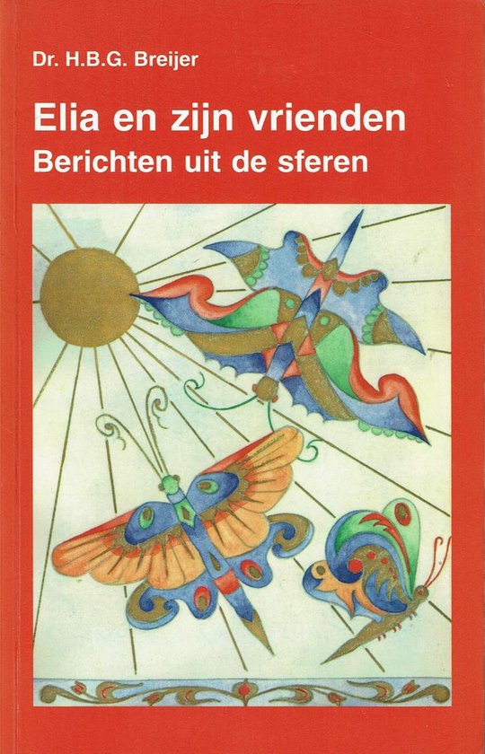 9789080349612 - Elia en zijn vrienden : berichten uit de sferen : geïnspireerde berichten uit de sferen, ontvangen en vastgelegd