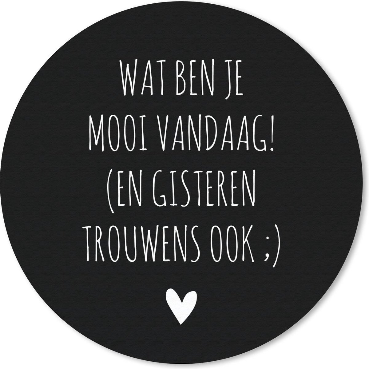 Muismat rond 20x20 cm - Mousepad Spreuken - Quotes - Wat ben je mooi vandaag - Ronde muismatten
