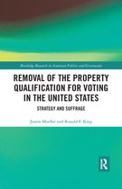 Routledge Research in American Politics and Governance - Removal of the Property Qualification for Voting in the United States