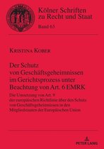 Koelner Schriften zu Recht und Staat 63 - Der Schutz von Geschaeftsgeheimnissen im Gerichtsprozess unter Beachtung von Art. 6 EMRK