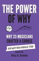 The Power of Why Musicians-The Power of Why 23 Musicians Crafted a Course