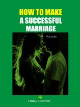 HOW TO MAKE A SUCCESSFUL MARRIAGE