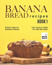 Banana Bread Recipes - Book 1