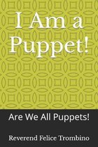 I Am a Puppet!