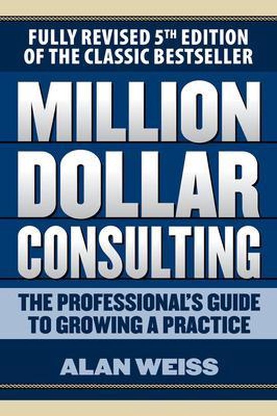 Couverture du livre Million Dollar Consulting, 5e édition, 'The Professional's Guide to Growing a Practice' par Alan Weiss.