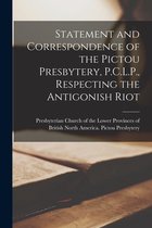 Statement and Correspondence of the Pictou Presbytery, P.C.L.P., Respecting the Antigonish Riot [microform]