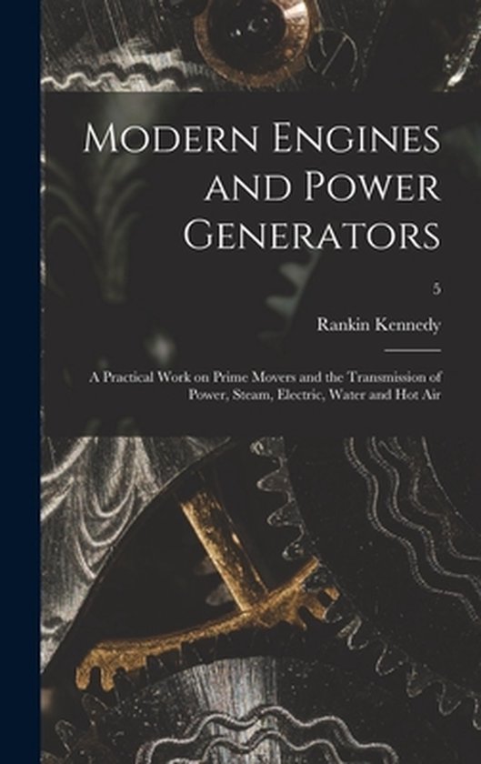 Foto: Modern engines and power generators a practical work on prime movers and the transmission of power steam electric water and hot air 5