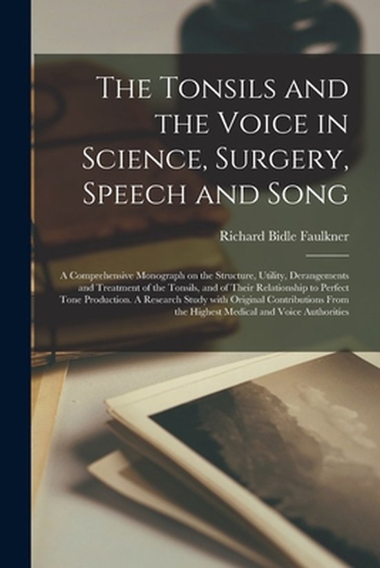 The Tonsils and the Voice in Science, Surgery, Speech and So ... - cover