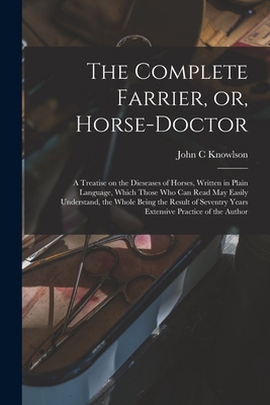 The Complete Farrier, or, Horse-doctor - cover