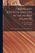 Greenland Icefields and Life in the North Atlantic [microform]