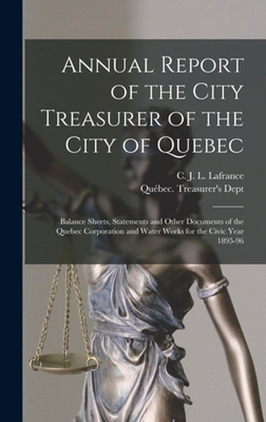 Annual Report of the City Treasurer of the City of Quebec [microform]