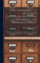 First Supplement to the Subject Catalogue or Finding List of Books in the Reference Library [microform]: With an Index of Personal Names, 1891