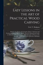 Easy Lessons in the Art of Practical Wood Carving