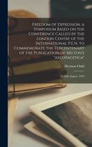 Freedom of Expression, a Symposium Based on the Conference Called by the London Centre of the International P.E.N. to Commemorate the Tercentenary of the Publication of Milton's Ar