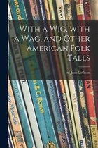 With a Wig, With a Wag, and Other American Folk Tales