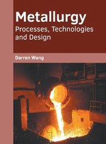 Metallurgy: Processes, Technologies and Design