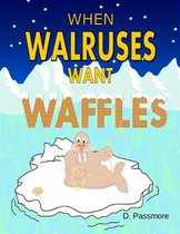 When Walruses Want Waffles