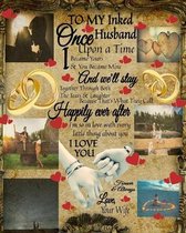 Omslag To My Inked Husband Once Upon A Time I Became Yours & You Became Mine And We'll Stay Together Through Both The Tears & Laughter