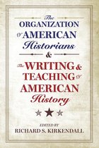 The Organization Of American Historians And The Writing And Teaching Of American History