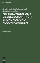 Mitteilungen Der Gesellschaft Fur Erdkunde Und Kolonialwesen. Heft 5/1914