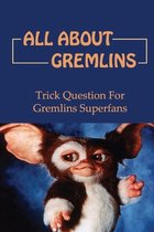 All About Gremlins