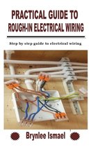 Practical Guide to Rough-In Electrical Wiring
