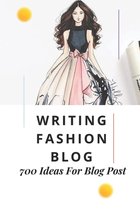 Writing Fashion Blog: 700 Ideas For Blog Post