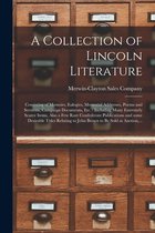 A Collection of Lincoln Literature: Consisting of Memoirs, Eulogies, Memorial Addresses, Poems and Sermons, Campaign Documents, Etc.