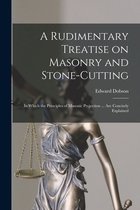 A Rudimentary Treatise on Masonry and Stone-cutting
