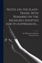 Notes on the Slave-trade, With Remarks on the Measures Adopted for Its Suppression ...