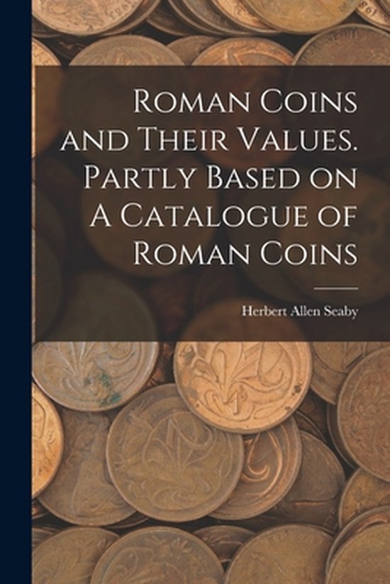 Roman Coins and Their Values. Partly Based on A Catalogue of ... - cover