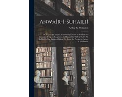 AnwaÌ r-i-suhailiÌ; or, Lights of Canopus, Commonly Known as KaliÌ lah and Damnah, Being an Adaptation by Husain Bin 'AliÌ Al WaÌ i'z-al-KaÌ shifiÌ of the Fables of Bidpai; Tr. From the Persian by Arthur N. Wollaston.