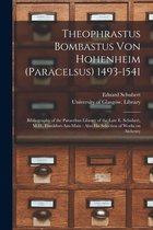 Theophrastus Bombastus Von Hohenheim (Paracelsus) 1493-1541: Bibliography of the Paracelsus Library of the Late E. Schubert, M.D., Frankfurt-am-Main