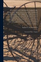 Antique and Modern Furniture, Rare and Beautiful Clocks, Chinese and Japanese Art Objects, Porcelains and Sterling Silver, Bronzes and Oriental Rugs, Items of Unusual Historical In