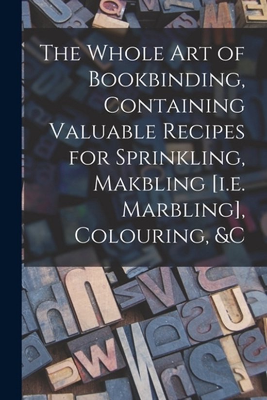 Foto: The whole art of bookbinding containing valuable recipes for sprinkling makbling i e marbling colouring c