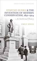 Edmund Burke and the Invention of Modern Conservatism, 1830-