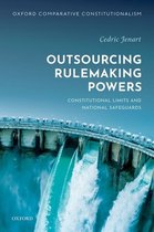 Oxford Comparative Constitutionalism- Outsourcing Rulemaking Powers