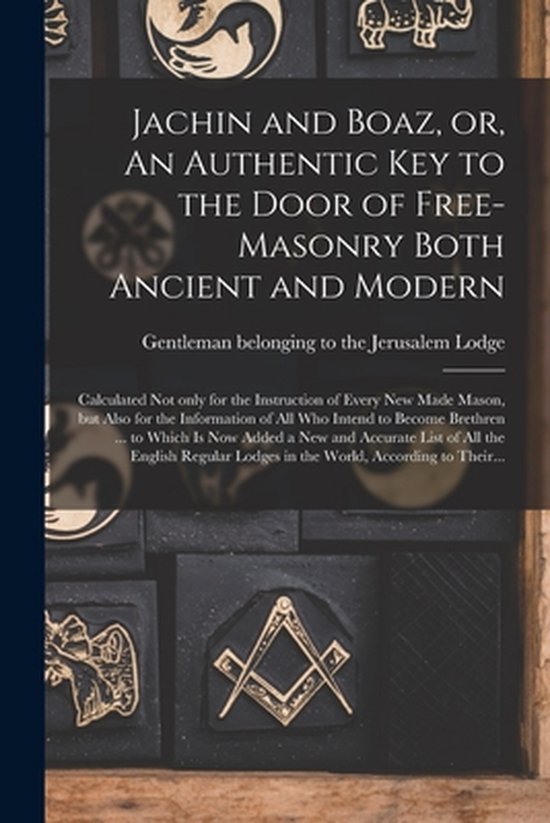 Jachin And Boaz, Or, An Authentic Key To The Door Of Free-masonry Both ...