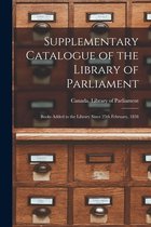 Supplementary Catalogue of the Library of Parliament [microform]