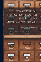 Constitution, Rules & Bye Laws of the Halifax Mechanics' Library [microform]
