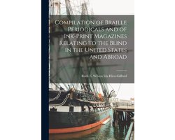 Compilation of Braille Periodicals and of Ink-Print Magazines Relating to the Blind in the United States and Abroad