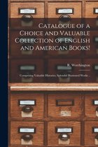 Catalogue of a Choice and Valuable Collection of English and American Books! [microform]