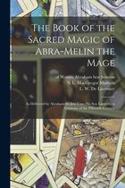 The Book of the Sacred Magic of Abra-Melin the Mage: as Delivered by Abraham the Jew Unto His Son Lamech