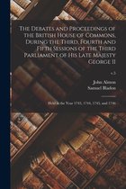 The Debates and Proceedings of the British House of Commons, During the Third, Fourth and Fifth Sessions of the Third Parliament of His Late Majesty George II