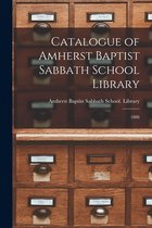 Catalogue of Amherst Baptist Sabbath School Library [microform]