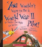 You Wouldn't Want to Be a World War II Pilot!