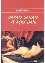 Hayata Sanata ve Aşka Dair