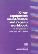 X-Ray Equipment Maintenance and Repairs Workbook for Radiographers and Radiological Technologists [op]