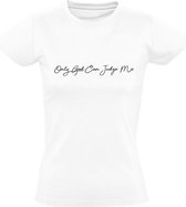 Only God Can Judge Me | Dames T-shirt | Wit | Gods Woord | Heilige Geest | Almachtige | Rechter